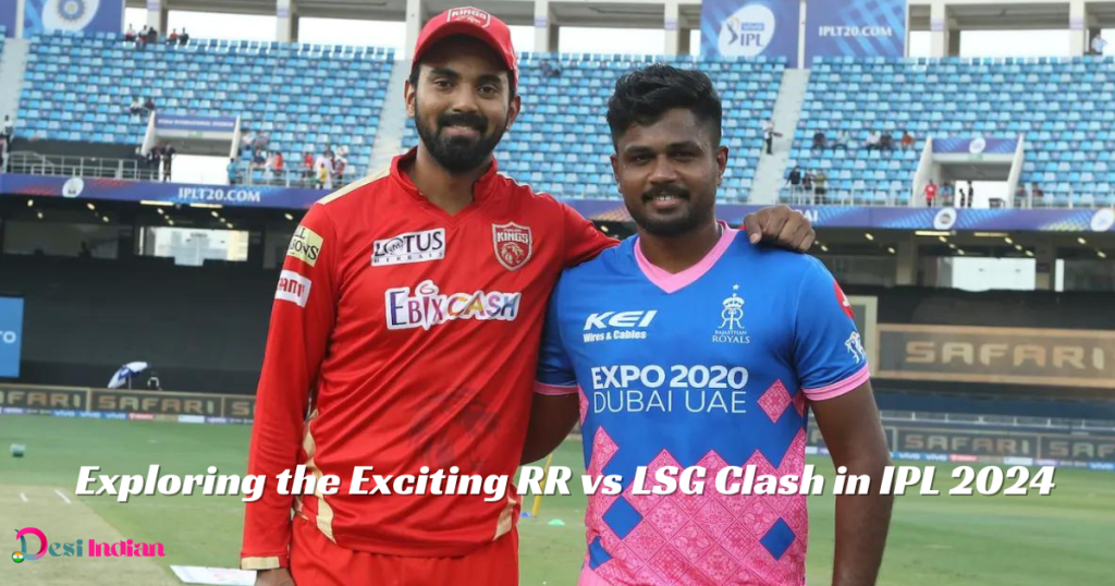 Exploring the thrilling RR vs LSG clash in IPL 2024 - a captivating clash of giants!