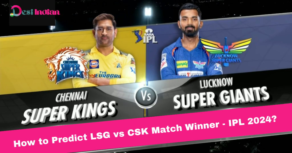 IPL 2024: Predicting LSG vs CSK match winner in IPL 2024