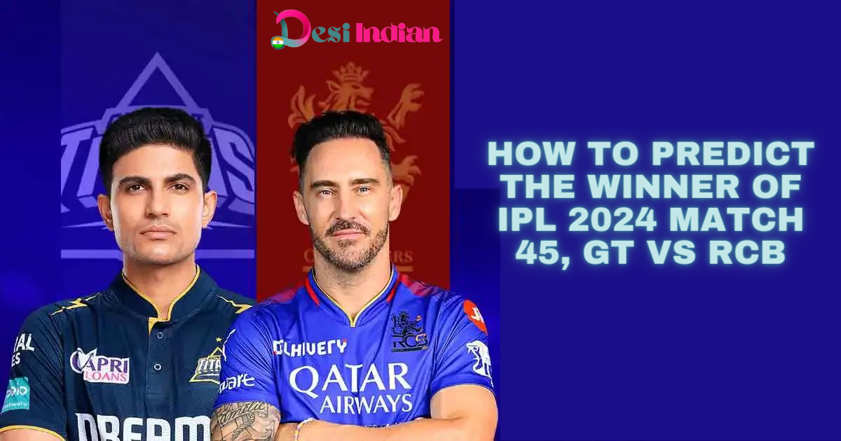 Predicting the winner of IPL 2024 Match 45, GT vs RCB using statistical analysis and team performance trends.